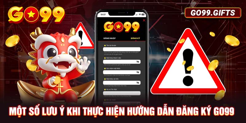 Một số lưu ý khi ​thực hiện hướng dẫn đăng ký Go99