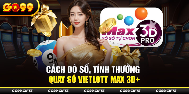 Cách dò số, tính thưởng quay số Vietlott Max 3D+