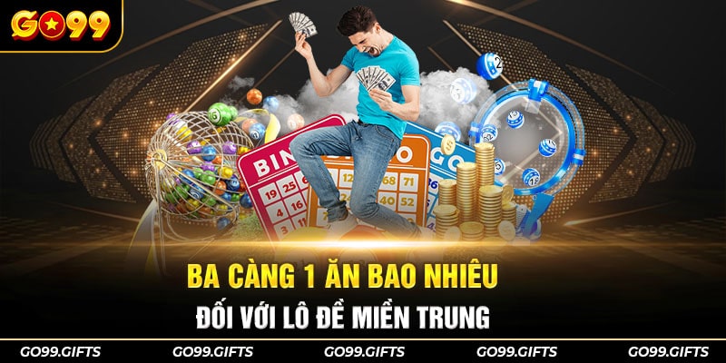 Ba càng 1 ăn bao nhiêu đối với lô đề miền Trung