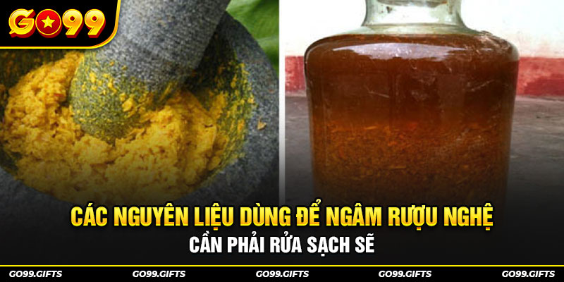 Các nguyên liệu dùng để ngâm rượu nghệ cần phải rửa sạch sẽ