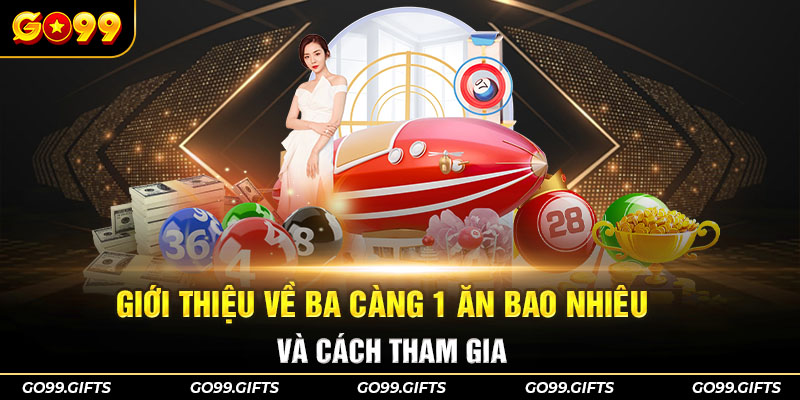 Giới thiệu về ba càng 1 ăn bao nhiêu và cách tham gia