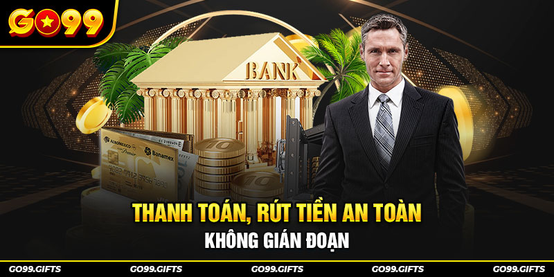 Thanh toán, rút tiền an toàn không gián đoạn