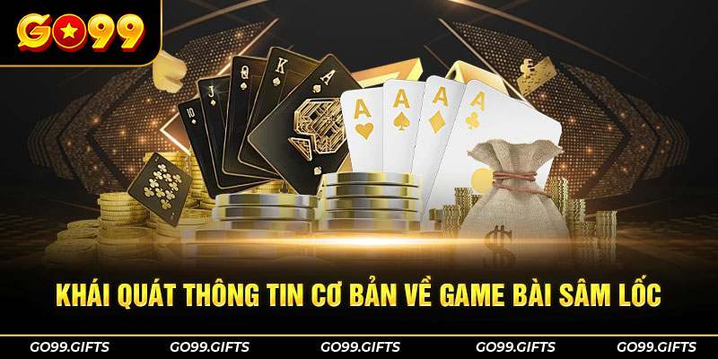 Khái quát thông tin cơ bản về game bài sâm lốc