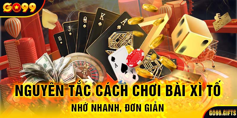 Nguyên tắc cách chơi bài xì tố nhớ nhanh, đơn giản 