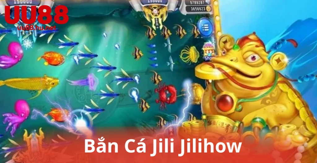 Bắn Cá Jili Jilihow