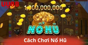 Cách Chơi Nổ Hũ