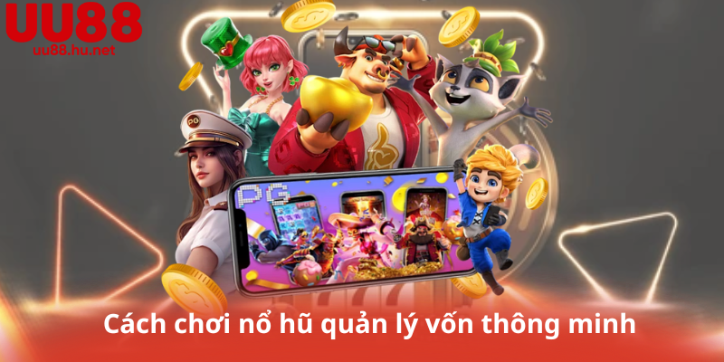 Cách chơi nổ hũ quản lý vốn thông minh