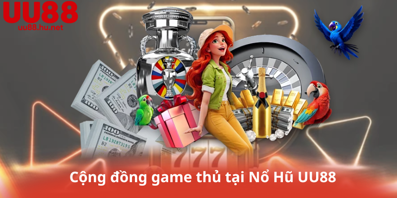 Cộng đồng game thủ tại Nổ Hũ UU88