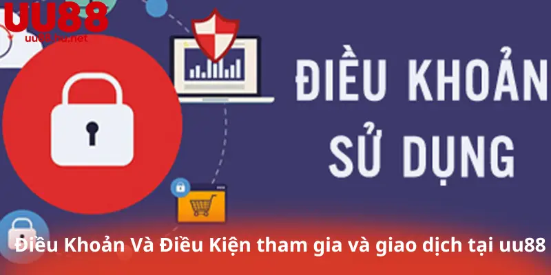 Điều Khoản Và Điều Kiện tham gia và giao dịch tại uu88