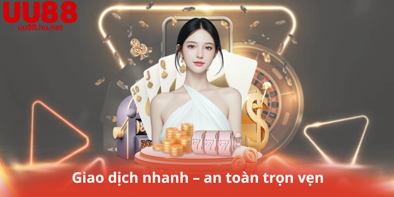 Giao dịch nhanh – an toàn trọn vẹn