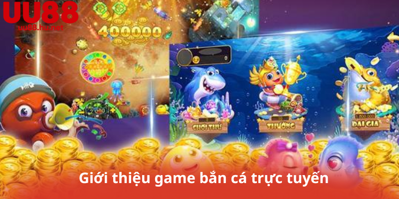Giới thiệu game bắn cá trực tuyến