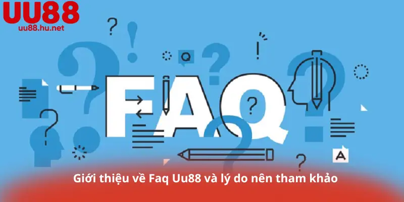 Giới thiệu về Faq Uu88 và lý do nên tham khảo