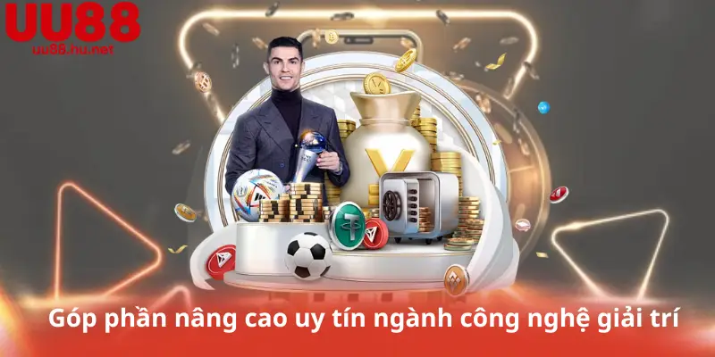 Góp phần nâng cao uy tín ngành công nghệ giải trí