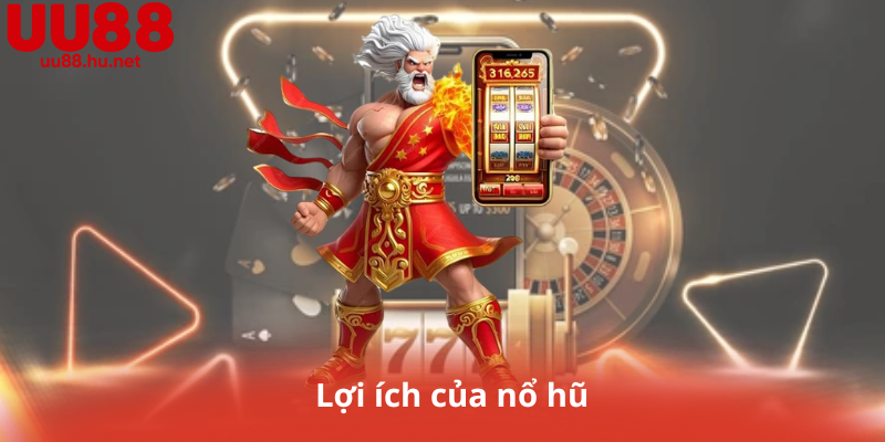 Lợi ích của nổ hũ
