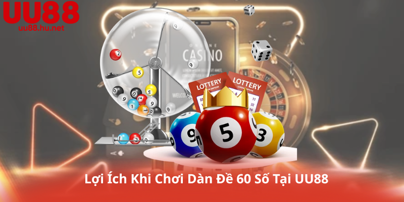 Lợi Ích Khi Chơi Dàn Đề 60 Số Tại UU88