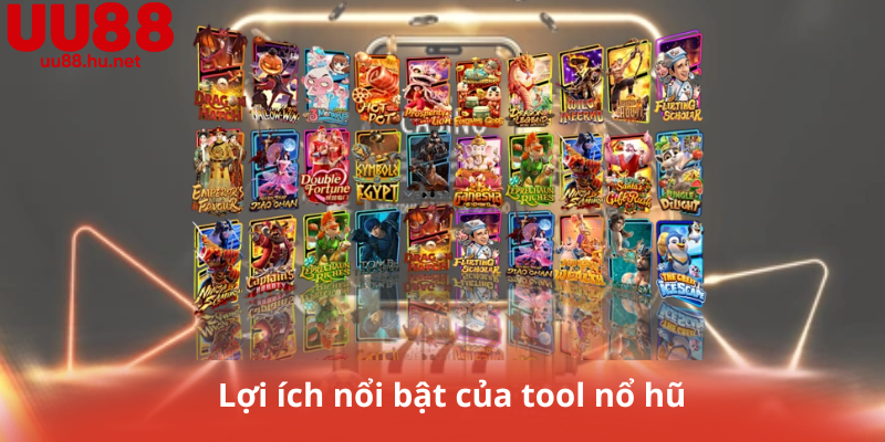 Lợi ích nổi bật của tool nổ hũ