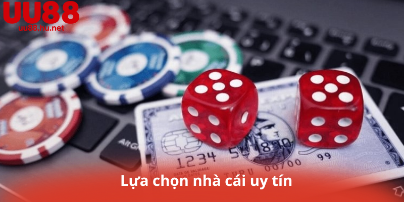 Lựa chọn nhà cái uy tín
