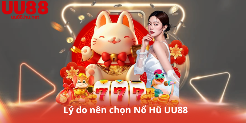 Lý do nên chọn Nổ Hũ UU88