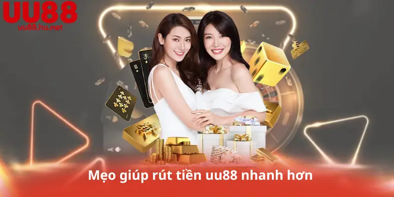 Mẹo giúp rút tiền uu88 nhanh hơn