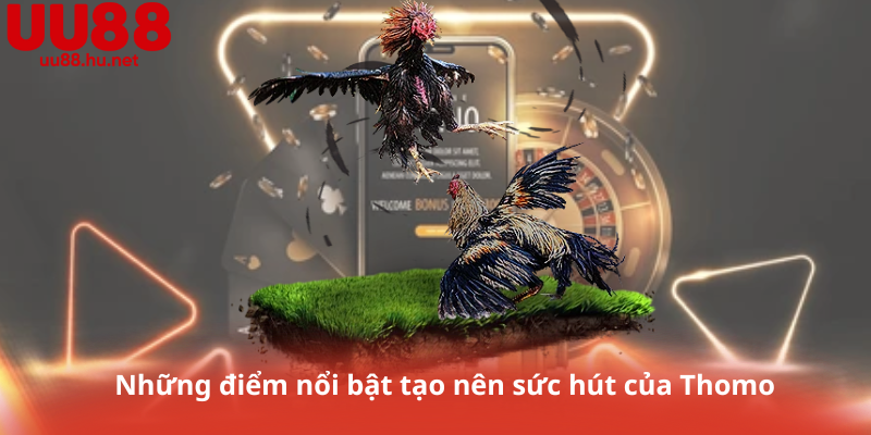Những điểm nổi bật tạo nên sức hút của Thomo