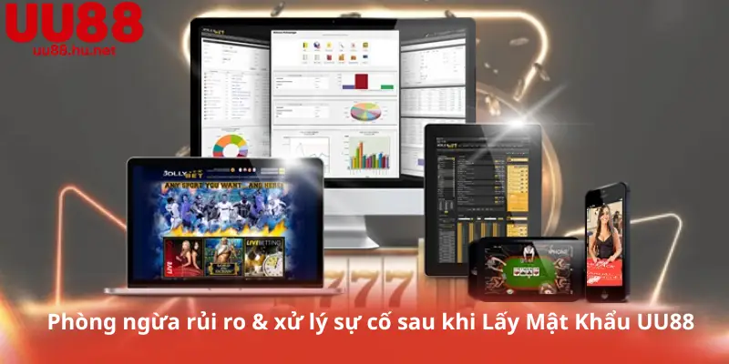 Phòng ngừa rủi ro & xử lý sự cố sau khi Lấy Mật Khẩu UU88