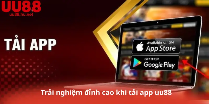 Trải nghiệm đỉnh cao khi tải app uu88