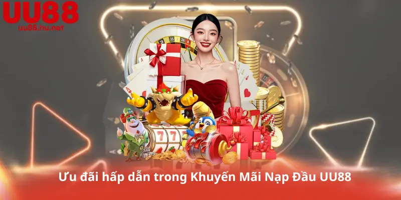 Ưu đãi hấp dẫn trong Khuyến Mãi Nạp Đầu UU88